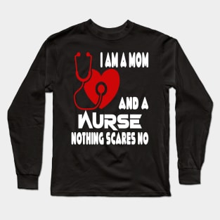 I Am A Mom and A Nurse Nothing Scares Me Long Sleeve T-Shirt